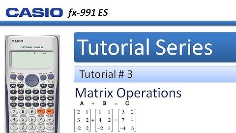 How to enter Matrix, Addition, Subtraction and Multiplication in Casio fx-991ES or fx-570
