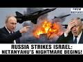 Russia Strikes Israel: Netanyahu’s Nightmare Begins!