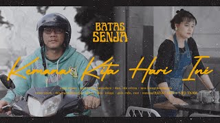 BATAS SENJA - KEMANA KITA HARI INI (OFFICIAL MUSIC VIDEO)