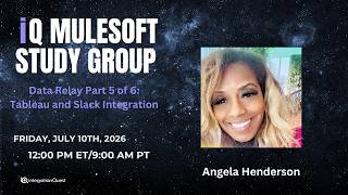 Free iQ MuleSoft Study Group (07/10): Data Relay Part 5 of 6: Tableau and Slack Integration