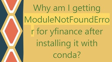 Why am I getting ModuleNotFoundError for yfinance after installing it with conda?