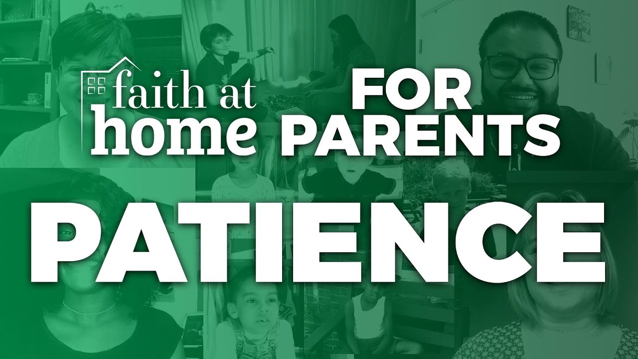 Faith At Home - Parents and Families - Episode 4: Patience