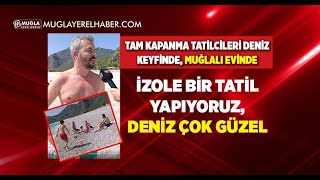 Muğlalı Evinde, Tatilci Keyifte; ”Deniz Çok Güzel”