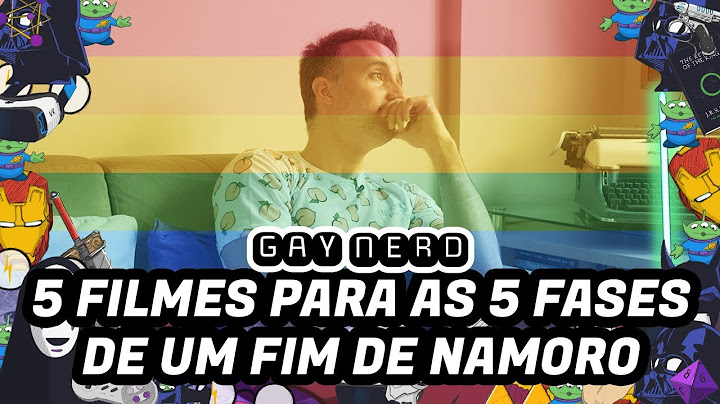 5 filmes para as 5 fases de um fim de namoro - GAY NERD