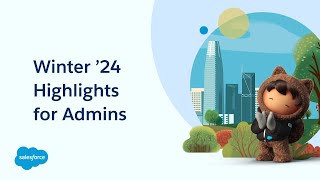 Winter ’24 Highlights for Admins