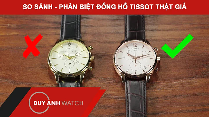 SO SÁNH – PHÂN BIỆT ĐỒNG HỒ TISSOT THẬT GIẢ
