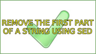 Ubuntu: Remove the first part of a string using sed (9 Solutions!!)