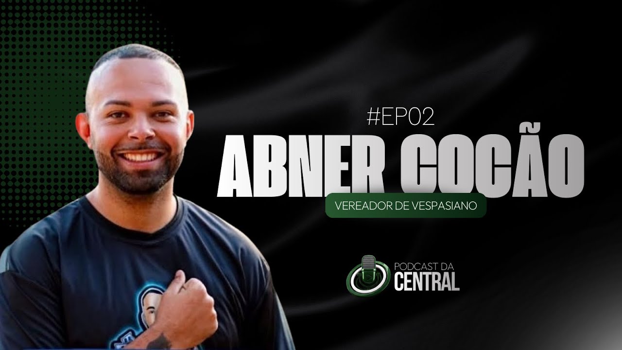 Vereador Abner Cocão / Episódio 02 Podcast da Central