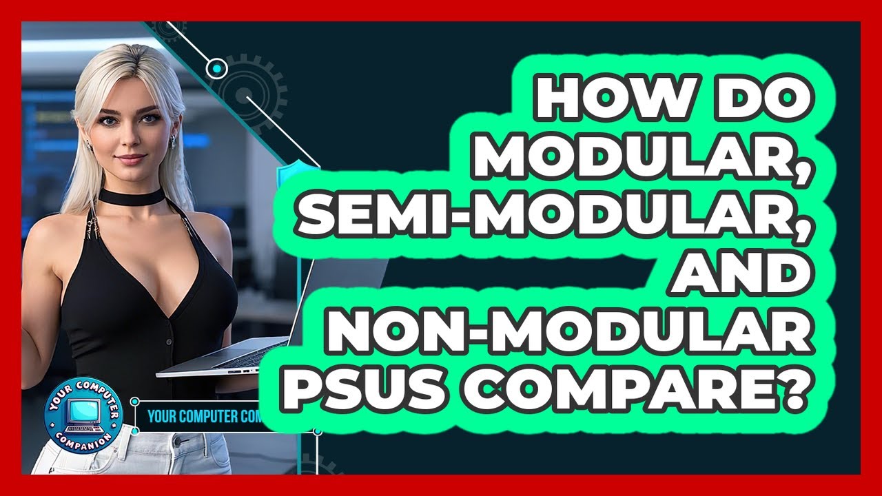How Do Modular, Semi-modular, And Non-modular PSUs Compare? - Your ...