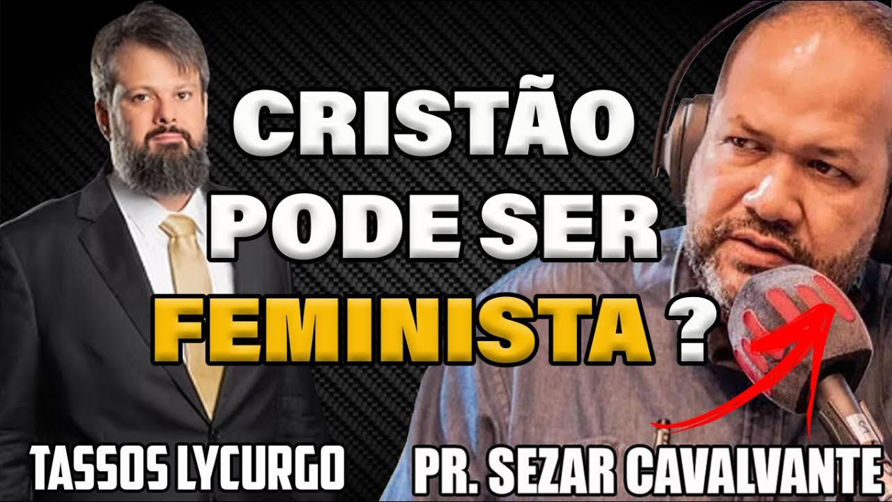 CRISTÃO PODE SER FEMINISTA ? Pastor SEZAR CAVALCANTE