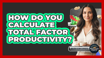 How Do You Calculate Total Factor Productivity?