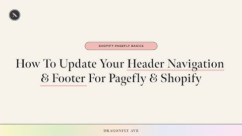 How To Update Your Header Navigation & Footer For Pagefly & Shopify #shopify