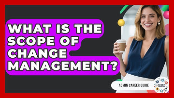 What Is The Scope Of Change Management? - Admin Career Guide