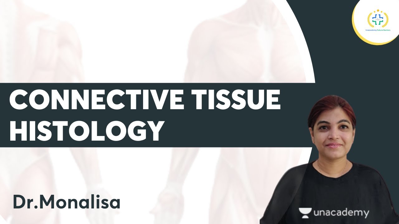 Connective Tissue Histology |  NEXT Aspirants l Dr. Monalisa | Unacademy Future Doctors
