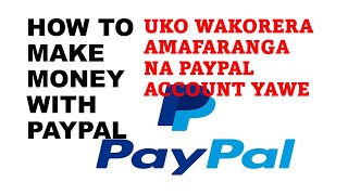 How to make money with PayPal|| Uko wakorera amafaranga ukoresheje Paypal account yawe screenshot 3