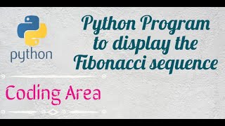 Python Program to display the Fibonacci sequence up to n-th term | Coding Area