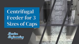 Service Engineering Inc. - Centrifugal Feeder For 3 Sizes Of Caps