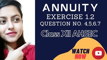 Annuity| Exercise 1.2| Annuity Class 12| Ex 1.2 Question 4,5,6 &7| BMST class 12|CMST class 12|Ahsec