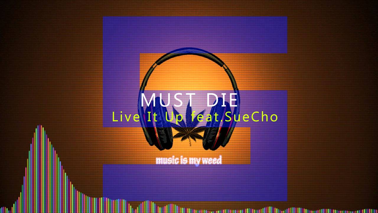 [Dubstep] MUST DIE - Live It Up Ft SueCho
