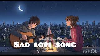 Sad song and lofi +reverse song 