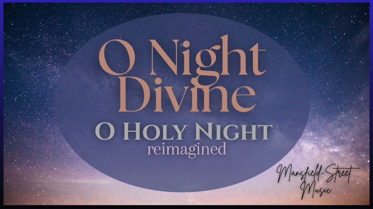 O Holy Night Reimagined: O Night Divine