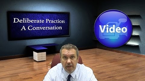 Deliberate Practice:  A Conversation