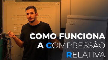 Como funciona a Compressão Relativa? | Keven Madalozzo