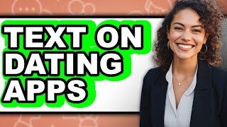 How To Text On Dating Apps - Easy Guide