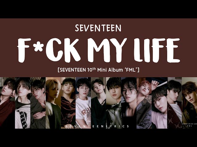 [LYRICS/가사] SEVENTEEN (세븐틴) - F*CK MY LIFE [10th Mini Album 'FML'] class=