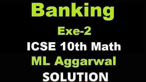 ICSE CLASS 10 BANKING EX-2 ll ML AGGARWAL SOLUTIONS ll MATHS IS FUN