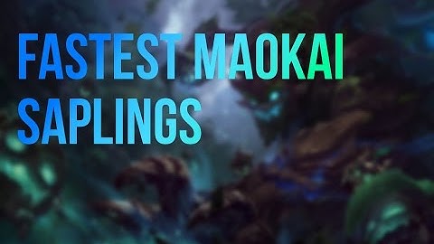 Fastest Maokai saplings.
