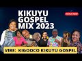 NEW KIKUYU GOSPEL 2023 | 2023 latest kikuyu gospel songs | KIGOOCO GOSPEL VIDEO 2023-DJ VOICY 🔥💃🔥