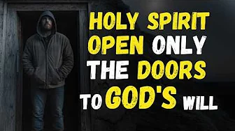 HOLY SPIRIT, close the doors that are not in accordance with GOD's will