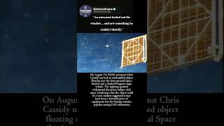 Astronaut Spots Mysterious Object Outside ISS!