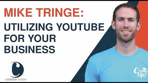 Utilizing Youtube for Business | Mike Tringe | Creative Haven