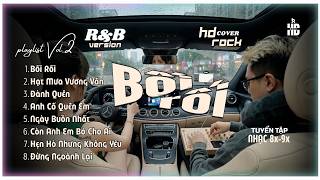 Ký Ức 8x-9x (R&B Chill Version) | Tuyển Tập Nhạc Hoài Niệm Triệu Views | Bối Rối, Ngày Buồn Nhất...