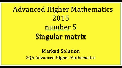 2015 SQA Advanced Higher Mathematics No. 5 Singular matrix