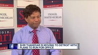 Former gubernatorial candidate Shri Thanedar is moving to Detroit. Will he run for mayor?