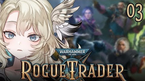 Abelard, Where Are We?! 【 WARHAMMER 40K ROGUE TRADER PART 3 】