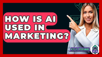 How Is AI Used In Marketing? - Next LVL Programming