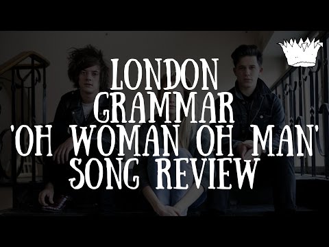 london-grammar-'oh-woman-oh-man'-song-review