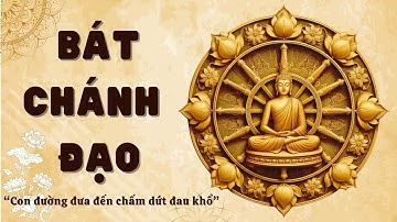 BÁT CHÁNH ĐẠO - CON ĐƯỜNG ĐƯA ĐẾN CHẤM DỨT ĐAU KHỔ