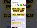 XENEA WALLET QUIZ ANSWERS TODAY 14 DECEMBER 2025|XENEA DAILY QUIZ ANSWERS TODAY 14 DECEMBER 2025
