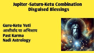 Jupiter Saturn Ketu Combination, Blessings Or Curse Nadi Astrology