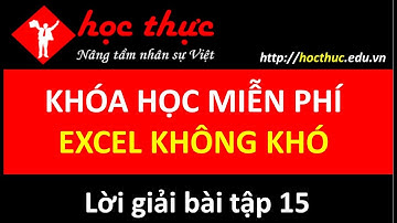 Bài tập 15: Hướng dẫn xây dựng tư duy xử lý tình huống Excel - P3 - Học Excel online miễn phí