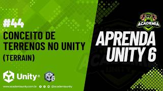 Aprenda Unity 6 - Conceito de Terrenos (Terrain)