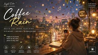 Coffee Rain β Hi-Fi Hip Hop for Rainy Nights, Study.Relax & Midnight Coffee