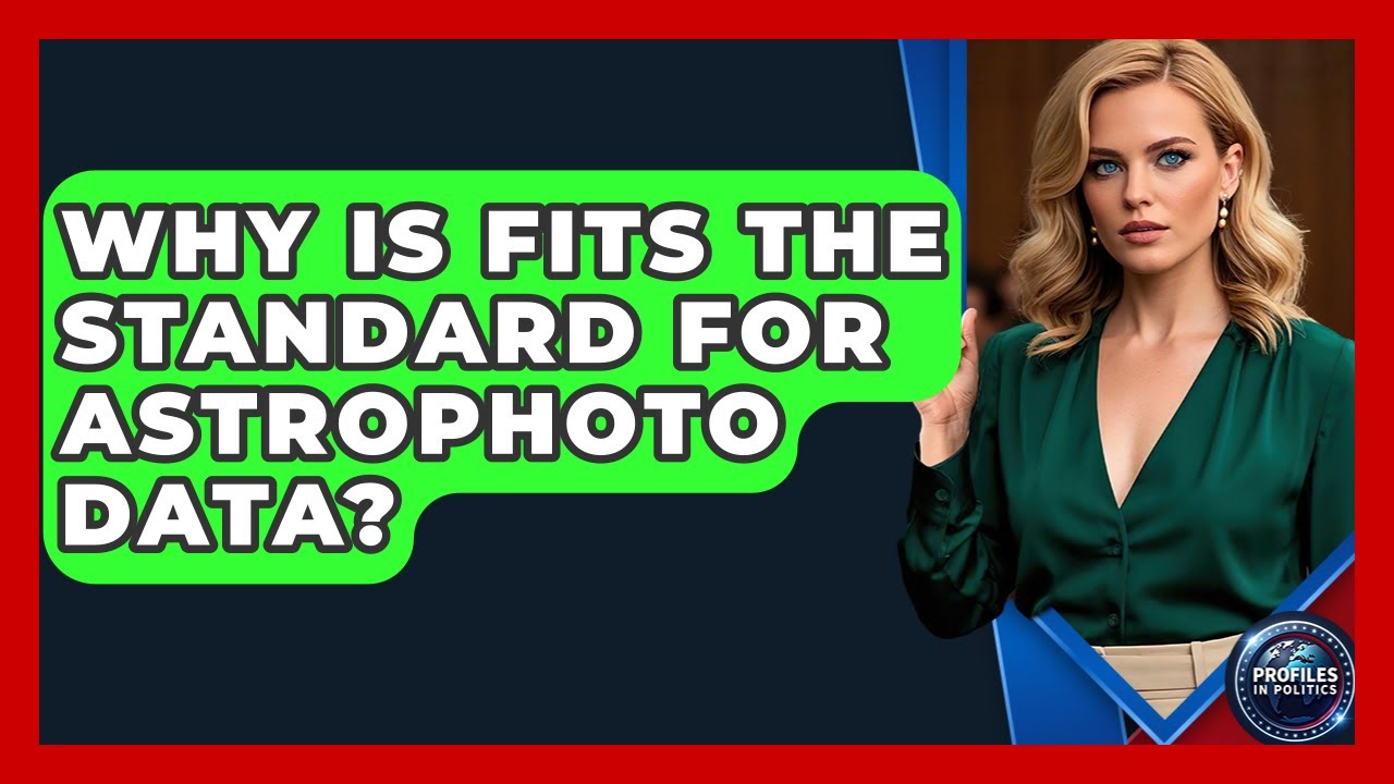 Why Is FITS The Standard For Astrophoto Data? - Profiles in Politics
