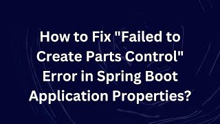 Celebrity How to Fix "Failed to Create Parts Control" Error in Spring Boot Application Properties? Wealth
