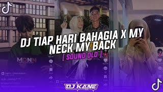DJ TIAP HARI BAHAGIA X MY NECK MY BACK | DJ COBA COBA GUE TAU VIRAL TIKTOK SOUND GIBZ ft AP